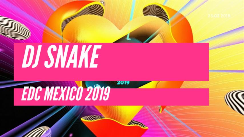 DJ Snake - Live @ EDC Mexico 2019
