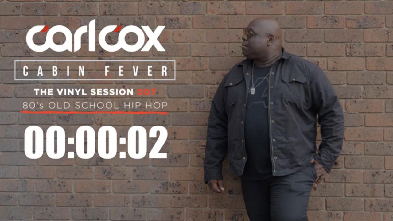 Carl Cox - Live @ Cabin Fever, The Vinyl Sessions 007 2020 80s Old School Hip-hop