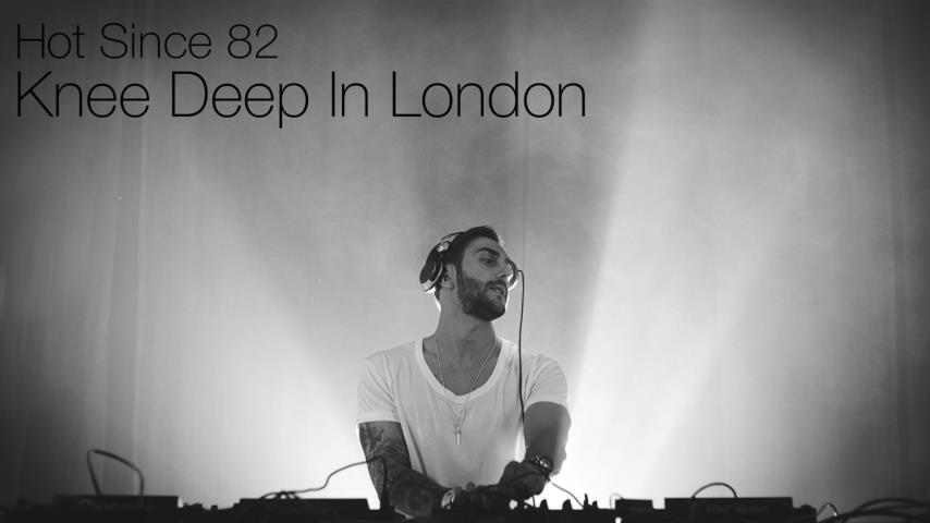 Hot Since 82 - Live @ Knee Deep In London 2017