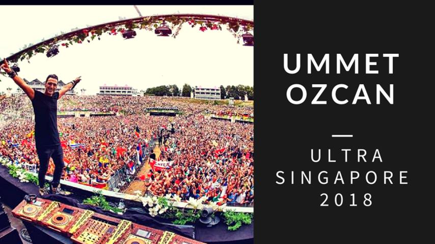 Ummet Ozcan - Live @ Ultra Singapore 2018